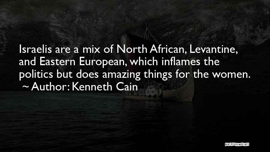 Kenneth Cain Quotes: Israelis Are A Mix Of North African, Levantine, And Eastern European, Which Inflames The Politics But Does Amazing Things For