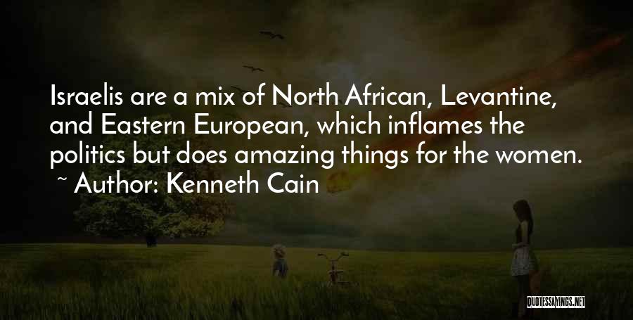 Kenneth Cain Quotes: Israelis Are A Mix Of North African, Levantine, And Eastern European, Which Inflames The Politics But Does Amazing Things For