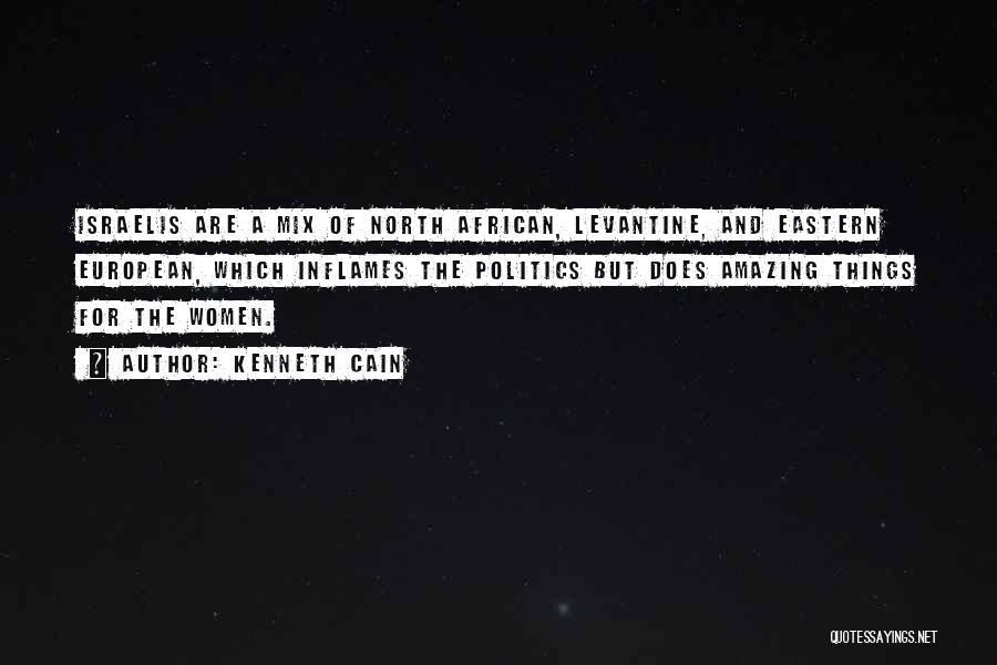 Kenneth Cain Quotes: Israelis Are A Mix Of North African, Levantine, And Eastern European, Which Inflames The Politics But Does Amazing Things For