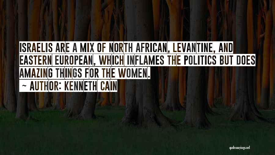 Kenneth Cain Quotes: Israelis Are A Mix Of North African, Levantine, And Eastern European, Which Inflames The Politics But Does Amazing Things For
