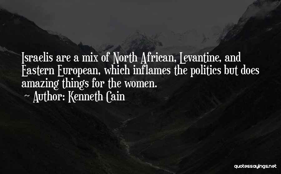 Kenneth Cain Quotes: Israelis Are A Mix Of North African, Levantine, And Eastern European, Which Inflames The Politics But Does Amazing Things For