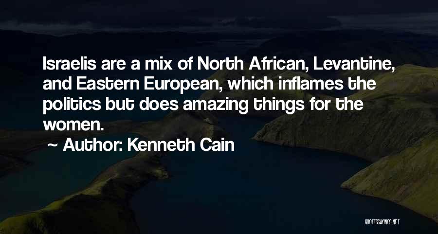 Kenneth Cain Quotes: Israelis Are A Mix Of North African, Levantine, And Eastern European, Which Inflames The Politics But Does Amazing Things For