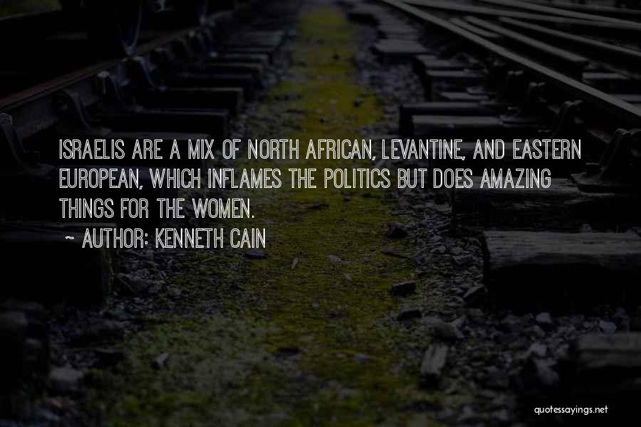 Kenneth Cain Quotes: Israelis Are A Mix Of North African, Levantine, And Eastern European, Which Inflames The Politics But Does Amazing Things For