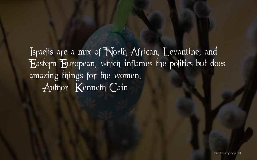 Kenneth Cain Quotes: Israelis Are A Mix Of North African, Levantine, And Eastern European, Which Inflames The Politics But Does Amazing Things For