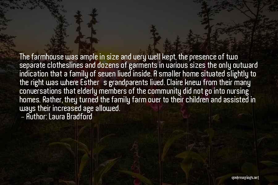 Laura Bradford Quotes: The Farmhouse Was Ample In Size And Very Well Kept, The Presence Of Two Separate Clotheslines And Dozens Of Garments
