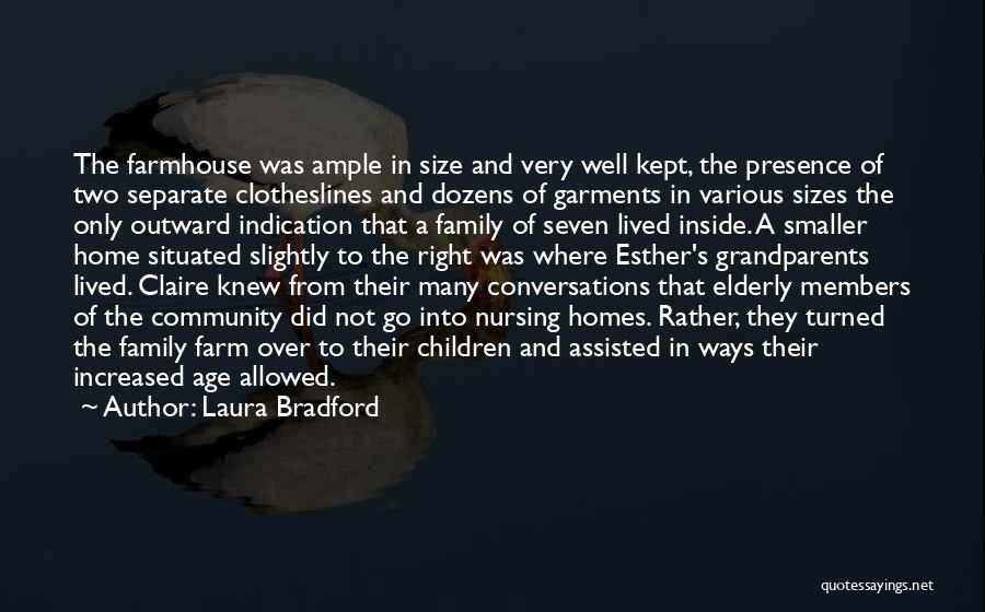 Laura Bradford Quotes: The Farmhouse Was Ample In Size And Very Well Kept, The Presence Of Two Separate Clotheslines And Dozens Of Garments