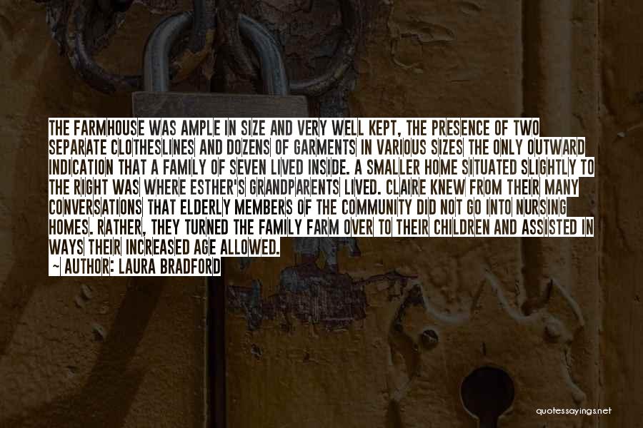 Laura Bradford Quotes: The Farmhouse Was Ample In Size And Very Well Kept, The Presence Of Two Separate Clotheslines And Dozens Of Garments