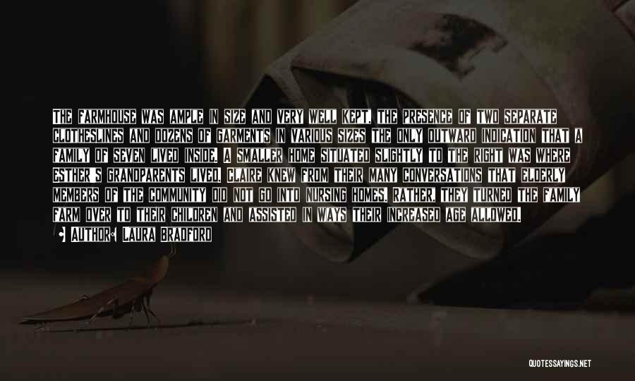 Laura Bradford Quotes: The Farmhouse Was Ample In Size And Very Well Kept, The Presence Of Two Separate Clotheslines And Dozens Of Garments