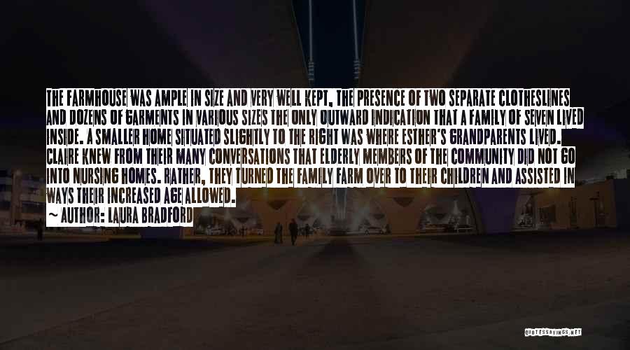 Laura Bradford Quotes: The Farmhouse Was Ample In Size And Very Well Kept, The Presence Of Two Separate Clotheslines And Dozens Of Garments