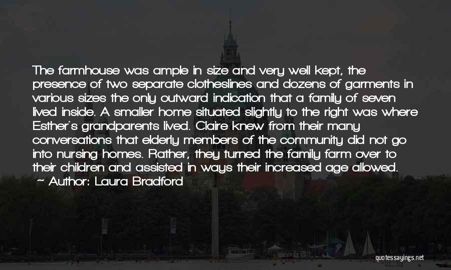 Laura Bradford Quotes: The Farmhouse Was Ample In Size And Very Well Kept, The Presence Of Two Separate Clotheslines And Dozens Of Garments