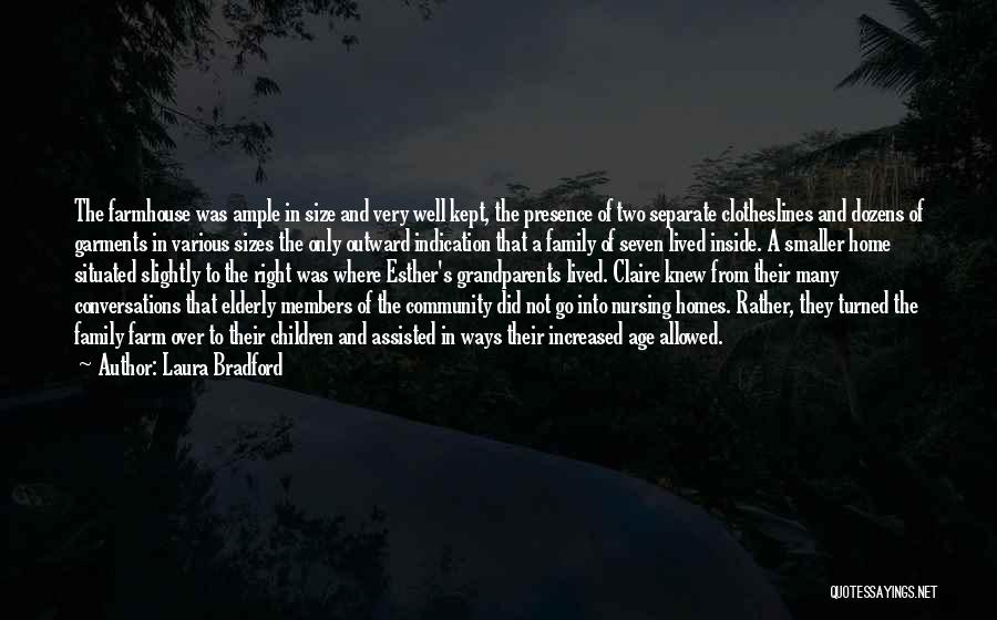 Laura Bradford Quotes: The Farmhouse Was Ample In Size And Very Well Kept, The Presence Of Two Separate Clotheslines And Dozens Of Garments