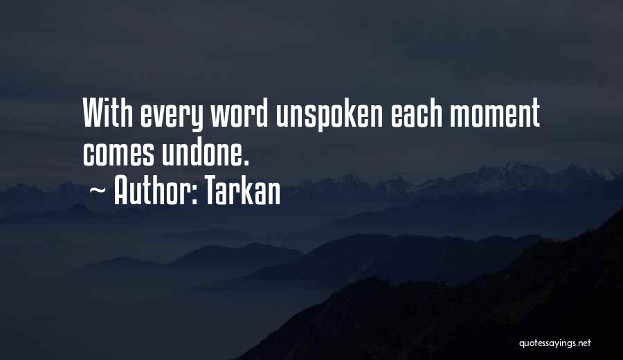 Tarkan Quotes: With Every Word Unspoken Each Moment Comes Undone.