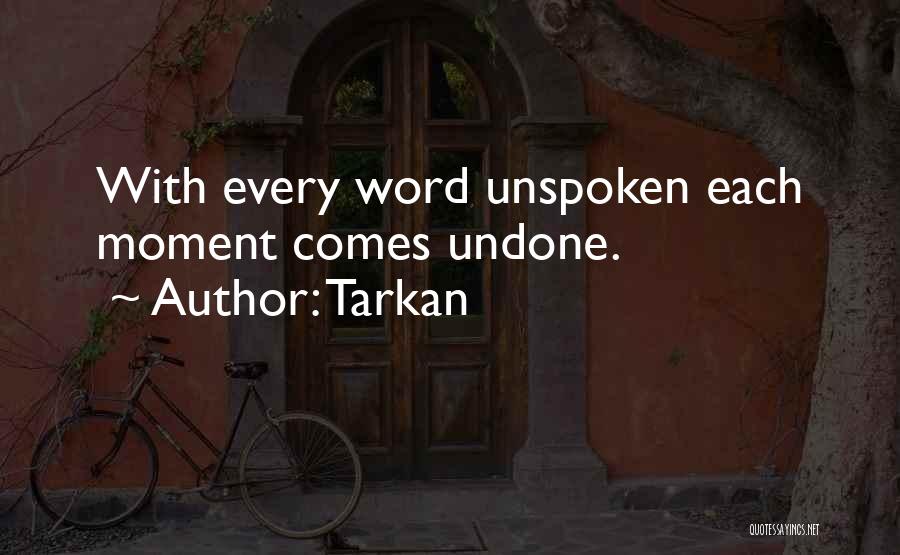 Tarkan Quotes: With Every Word Unspoken Each Moment Comes Undone.