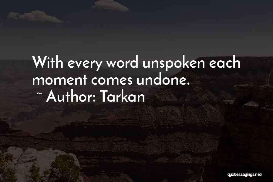 Tarkan Quotes: With Every Word Unspoken Each Moment Comes Undone.