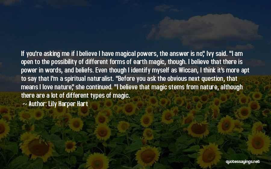 Lily Harper Hart Quotes: If You're Asking Me If I Believe I Have Magical Powers, The Answer Is No, Ivy Said. I Am Open