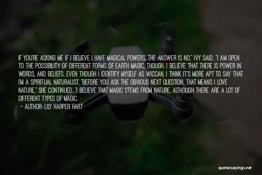 Lily Harper Hart Quotes: If You're Asking Me If I Believe I Have Magical Powers, The Answer Is No, Ivy Said. I Am Open