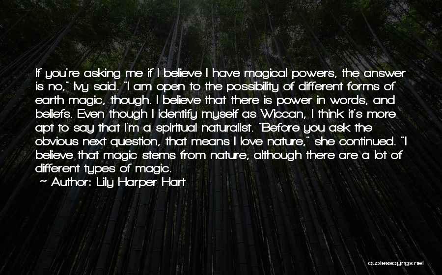 Lily Harper Hart Quotes: If You're Asking Me If I Believe I Have Magical Powers, The Answer Is No, Ivy Said. I Am Open