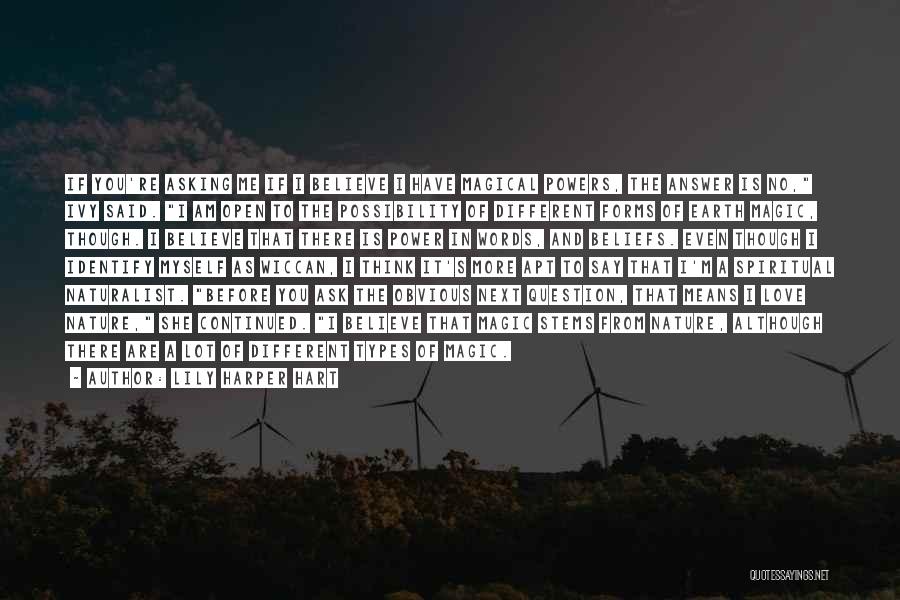 Lily Harper Hart Quotes: If You're Asking Me If I Believe I Have Magical Powers, The Answer Is No, Ivy Said. I Am Open