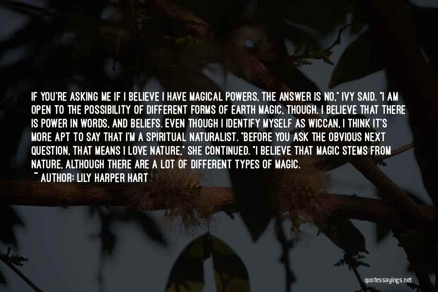 Lily Harper Hart Quotes: If You're Asking Me If I Believe I Have Magical Powers, The Answer Is No, Ivy Said. I Am Open