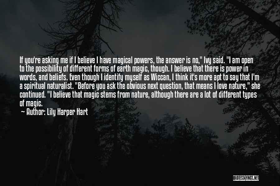 Lily Harper Hart Quotes: If You're Asking Me If I Believe I Have Magical Powers, The Answer Is No, Ivy Said. I Am Open