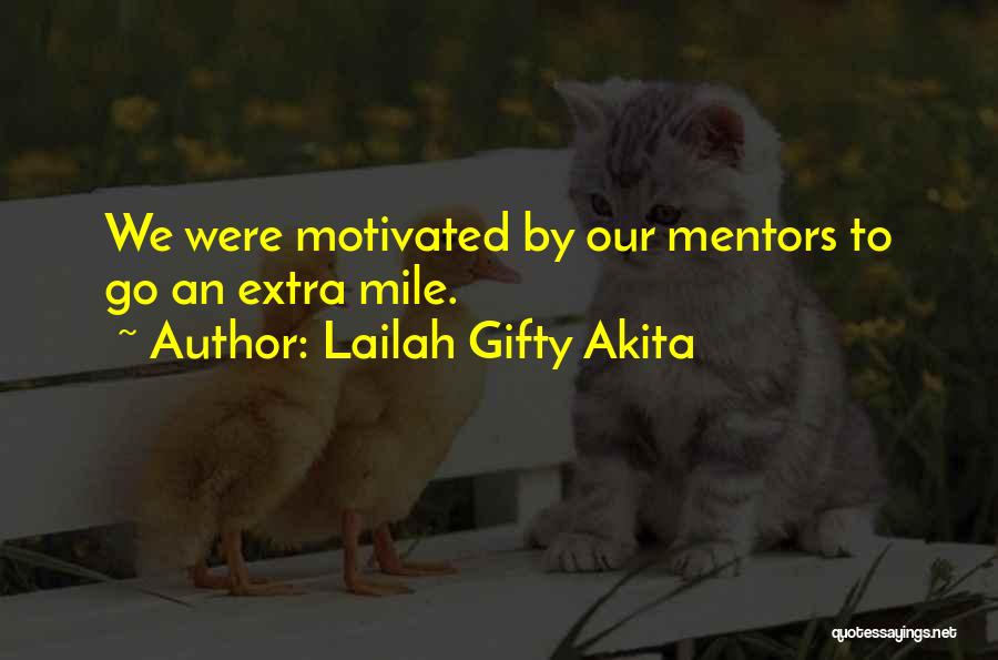 Lailah Gifty Akita Quotes: We Were Motivated By Our Mentors To Go An Extra Mile.