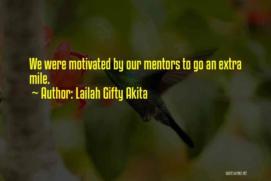 Lailah Gifty Akita Quotes: We Were Motivated By Our Mentors To Go An Extra Mile.
