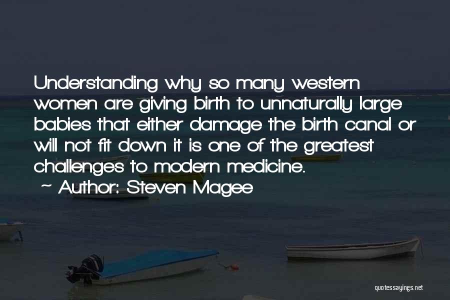 Steven Magee Quotes: Understanding Why So Many Western Women Are Giving Birth To Unnaturally Large Babies That Either Damage The Birth Canal Or