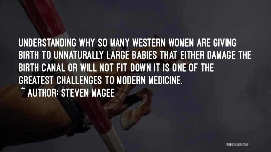 Steven Magee Quotes: Understanding Why So Many Western Women Are Giving Birth To Unnaturally Large Babies That Either Damage The Birth Canal Or