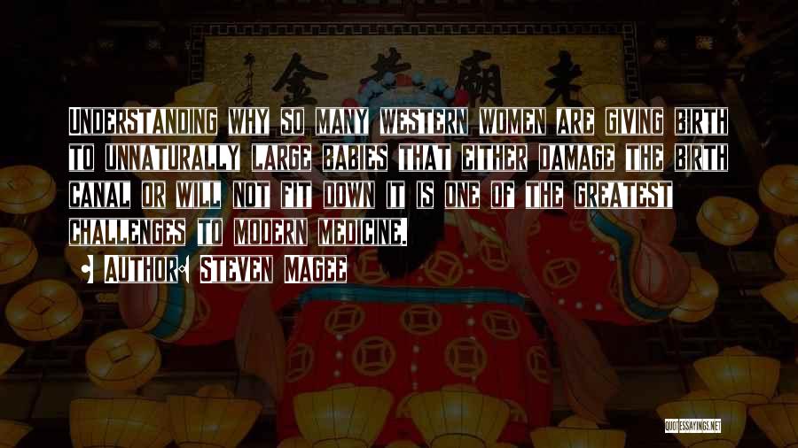 Steven Magee Quotes: Understanding Why So Many Western Women Are Giving Birth To Unnaturally Large Babies That Either Damage The Birth Canal Or