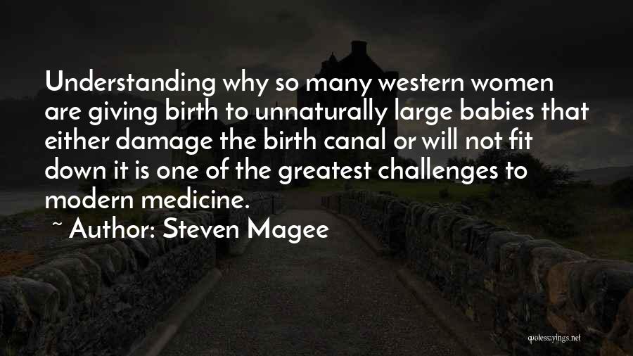 Steven Magee Quotes: Understanding Why So Many Western Women Are Giving Birth To Unnaturally Large Babies That Either Damage The Birth Canal Or