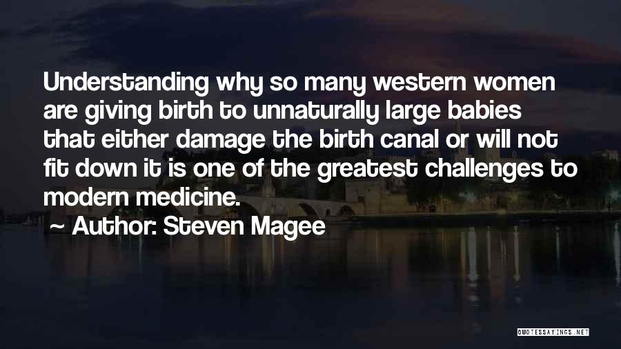 Steven Magee Quotes: Understanding Why So Many Western Women Are Giving Birth To Unnaturally Large Babies That Either Damage The Birth Canal Or