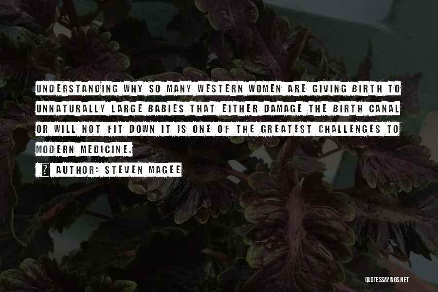Steven Magee Quotes: Understanding Why So Many Western Women Are Giving Birth To Unnaturally Large Babies That Either Damage The Birth Canal Or