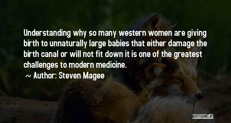 Steven Magee Quotes: Understanding Why So Many Western Women Are Giving Birth To Unnaturally Large Babies That Either Damage The Birth Canal Or