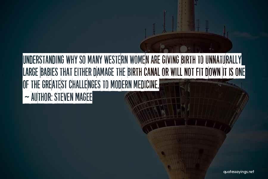 Steven Magee Quotes: Understanding Why So Many Western Women Are Giving Birth To Unnaturally Large Babies That Either Damage The Birth Canal Or