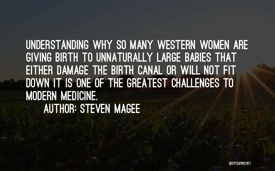 Steven Magee Quotes: Understanding Why So Many Western Women Are Giving Birth To Unnaturally Large Babies That Either Damage The Birth Canal Or