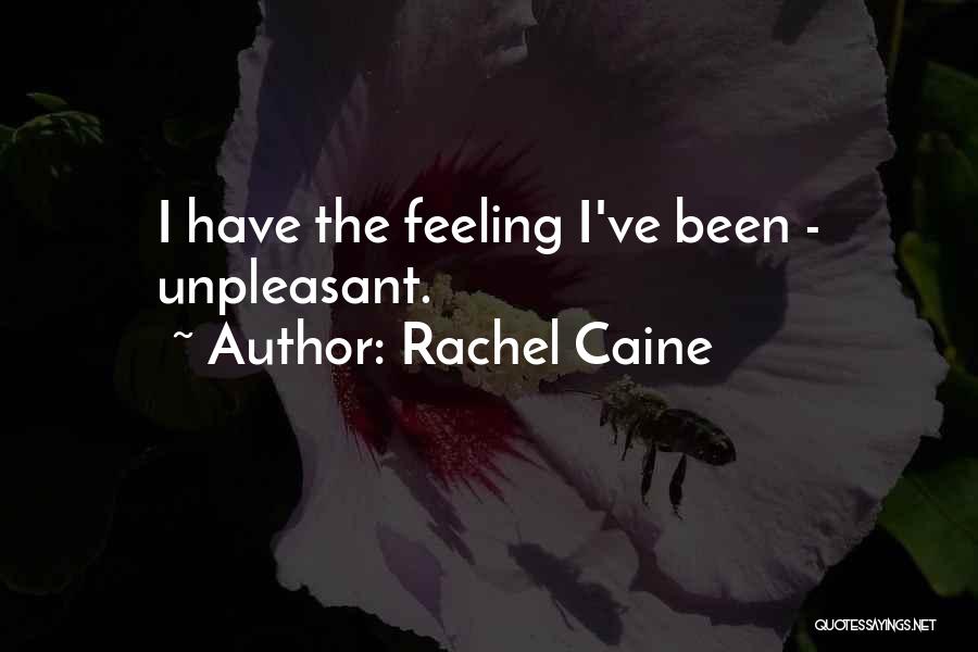 Rachel Caine Quotes: I Have The Feeling I've Been - Unpleasant.