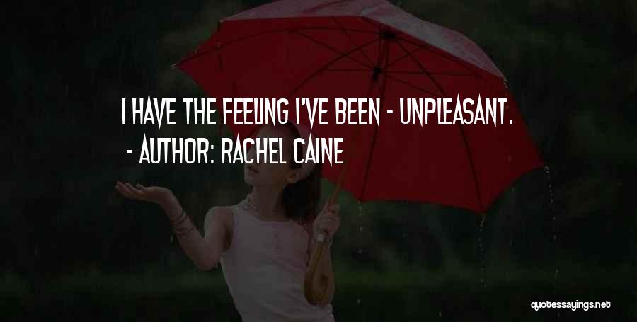 Rachel Caine Quotes: I Have The Feeling I've Been - Unpleasant.