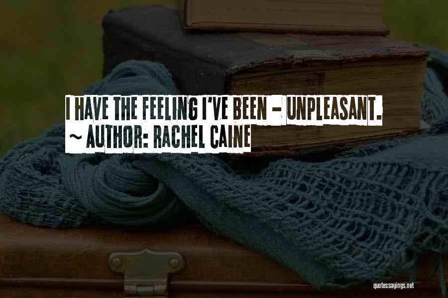 Rachel Caine Quotes: I Have The Feeling I've Been - Unpleasant.