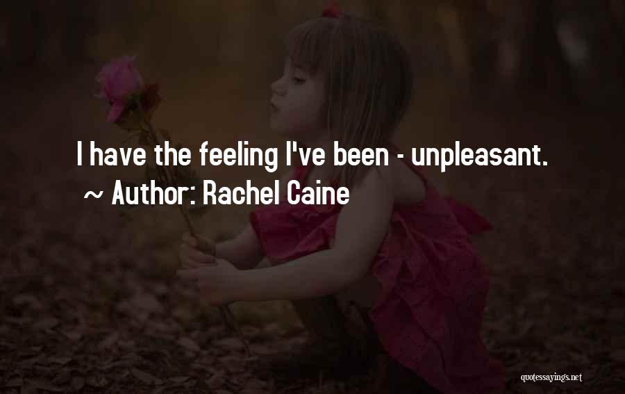 Rachel Caine Quotes: I Have The Feeling I've Been - Unpleasant.