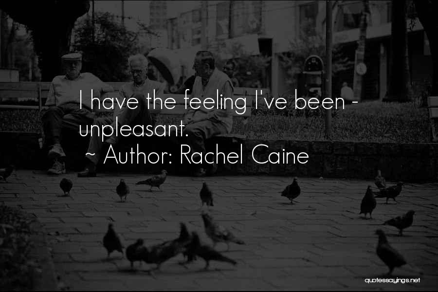 Rachel Caine Quotes: I Have The Feeling I've Been - Unpleasant.