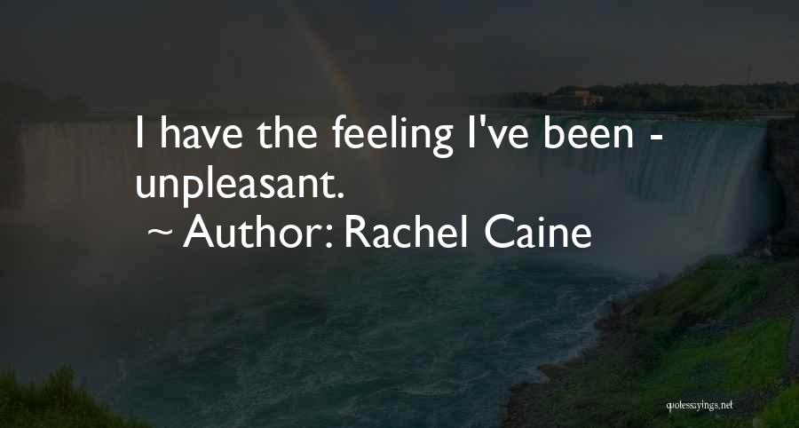 Rachel Caine Quotes: I Have The Feeling I've Been - Unpleasant.