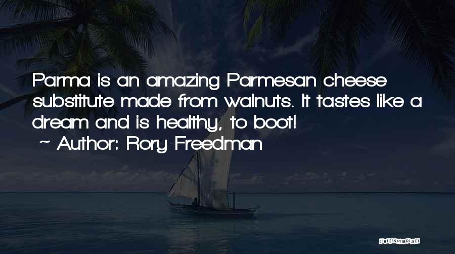 Rory Freedman Quotes: Parma Is An Amazing Parmesan Cheese Substitute Made From Walnuts. It Tastes Like A Dream And Is Healthy, To Boot!