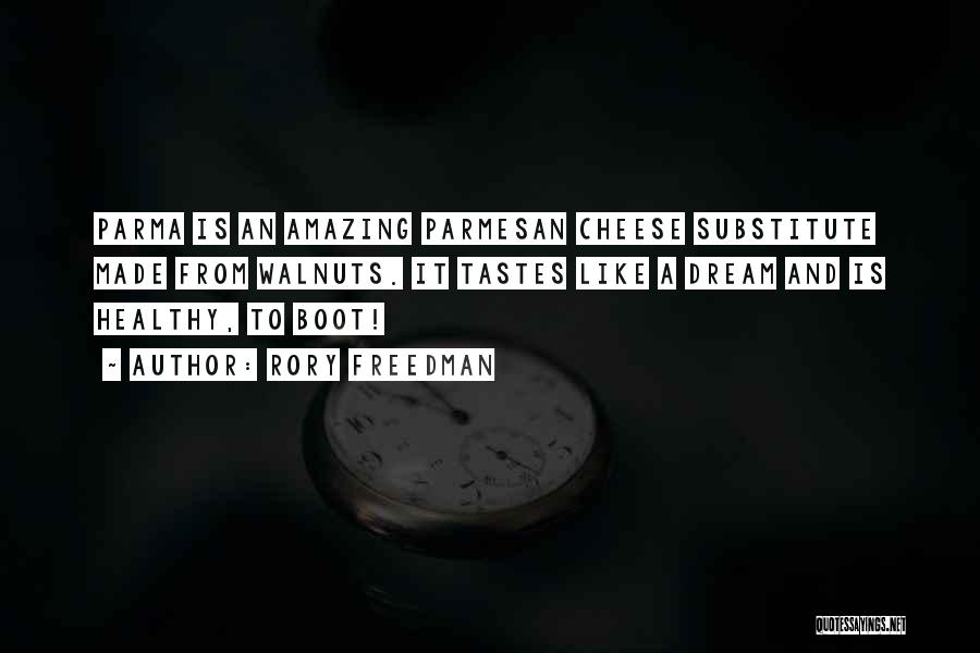 Rory Freedman Quotes: Parma Is An Amazing Parmesan Cheese Substitute Made From Walnuts. It Tastes Like A Dream And Is Healthy, To Boot!