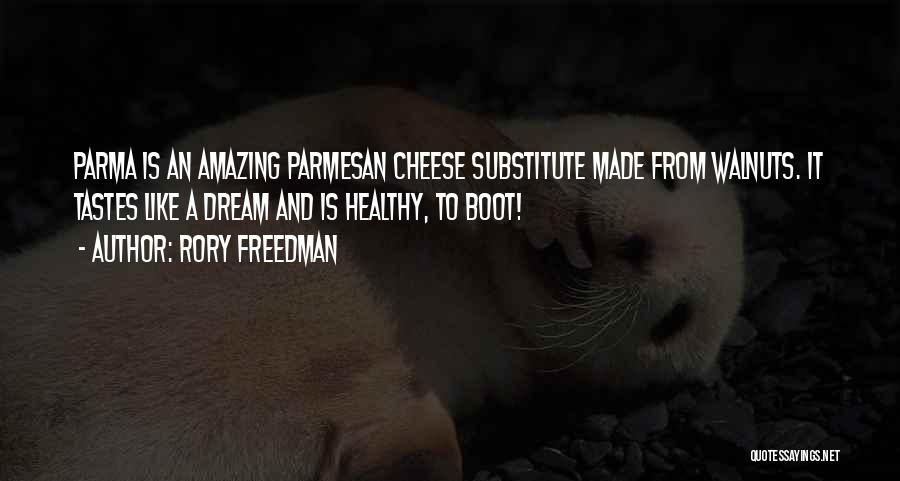 Rory Freedman Quotes: Parma Is An Amazing Parmesan Cheese Substitute Made From Walnuts. It Tastes Like A Dream And Is Healthy, To Boot!