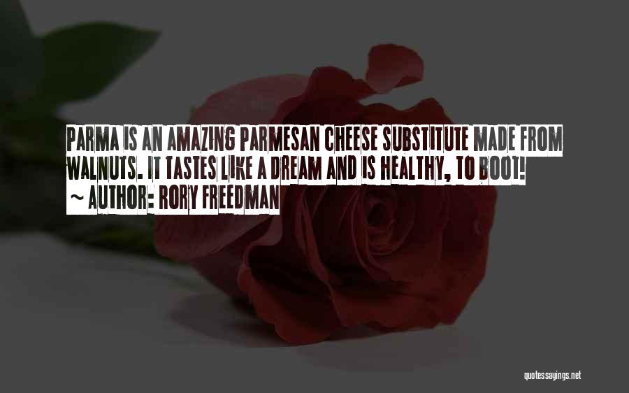 Rory Freedman Quotes: Parma Is An Amazing Parmesan Cheese Substitute Made From Walnuts. It Tastes Like A Dream And Is Healthy, To Boot!