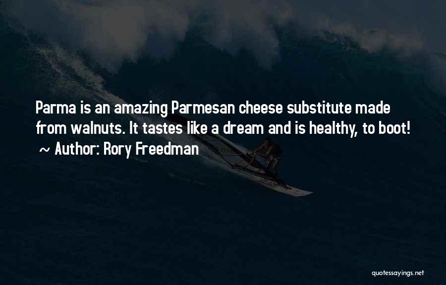 Rory Freedman Quotes: Parma Is An Amazing Parmesan Cheese Substitute Made From Walnuts. It Tastes Like A Dream And Is Healthy, To Boot!