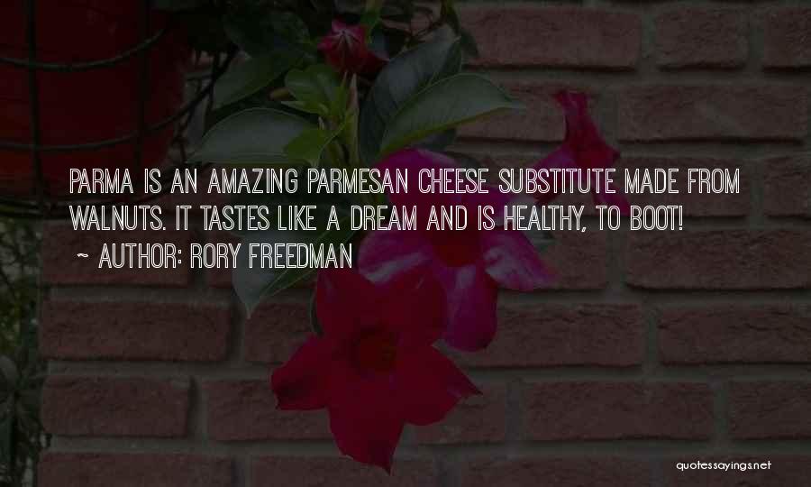 Rory Freedman Quotes: Parma Is An Amazing Parmesan Cheese Substitute Made From Walnuts. It Tastes Like A Dream And Is Healthy, To Boot!