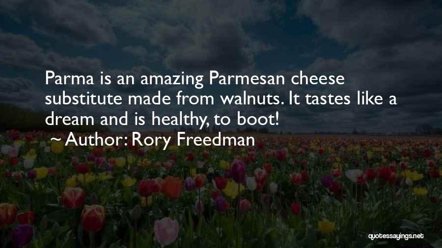 Rory Freedman Quotes: Parma Is An Amazing Parmesan Cheese Substitute Made From Walnuts. It Tastes Like A Dream And Is Healthy, To Boot!