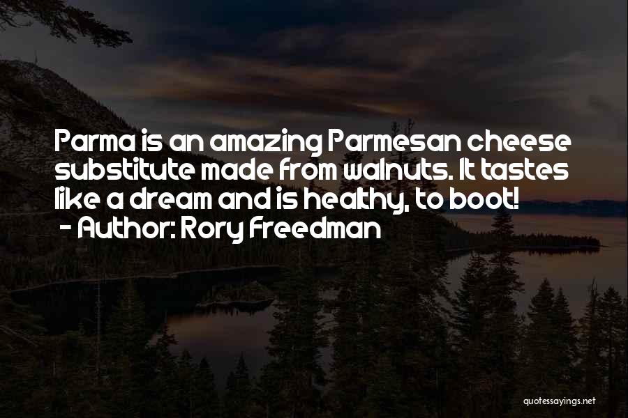 Rory Freedman Quotes: Parma Is An Amazing Parmesan Cheese Substitute Made From Walnuts. It Tastes Like A Dream And Is Healthy, To Boot!