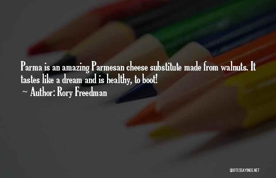 Rory Freedman Quotes: Parma Is An Amazing Parmesan Cheese Substitute Made From Walnuts. It Tastes Like A Dream And Is Healthy, To Boot!